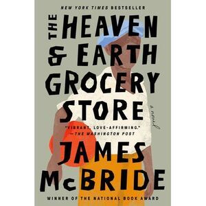 The Heaven & Earth Grocery Store -- James McBride